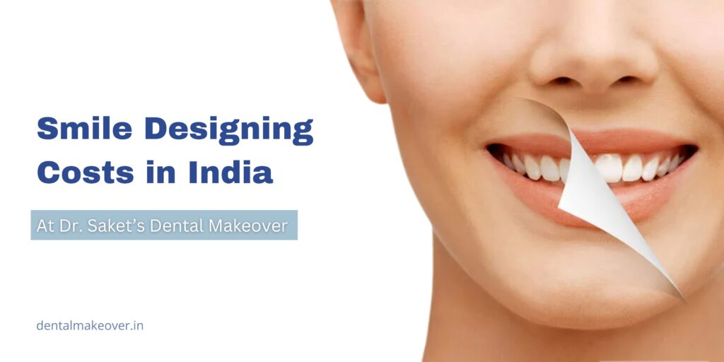 smile-designing-cost-in-india-at-Dr-Sakets-Dental-Makeover-Indirapuram-Ghaziabad